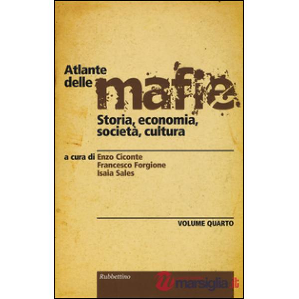 Atlante delle mafie. Storia, economia, società, cultura. Vol. 4