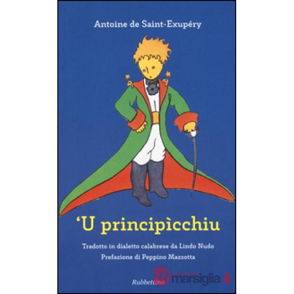 Principìcchiu da Antoine de Saint-Exupéry. Testo calabrese ('U). Ediz. illustrata