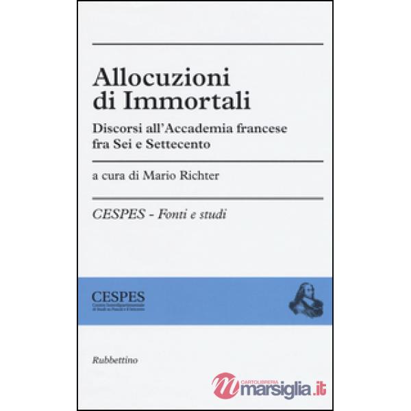 Allocuzioni di immortali. Discorsi all'Accademia francese fra Sei e Settecento