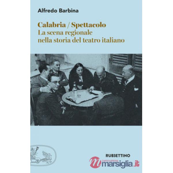 Calabria spettacolo. La scena regionale nella storia del teatro italiano