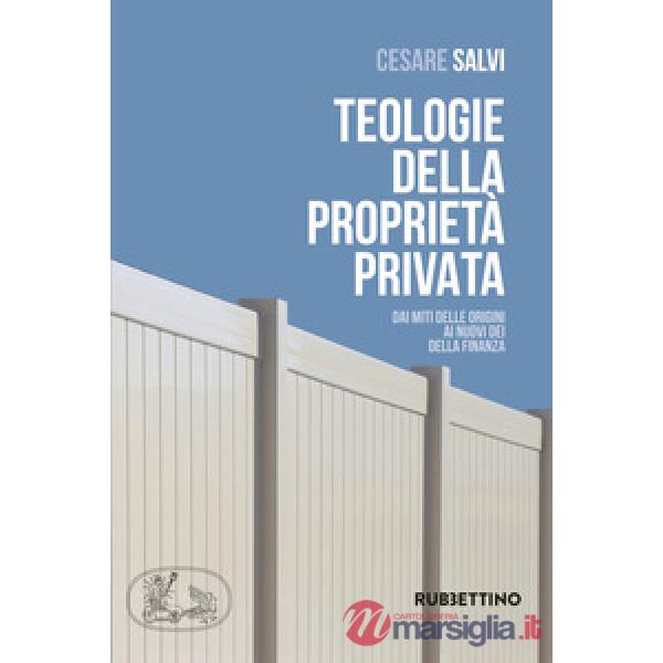 Teologie della proprietà privata. Dai miti delle origini ai nuovi dei della finanza