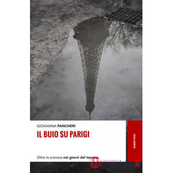 Buio su Parigi. Oltre la cronaca nei giorni del terrore (Il)