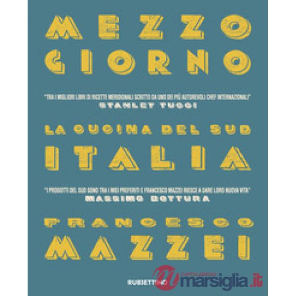 Mezzogiorno. La cucina del Sud Italia