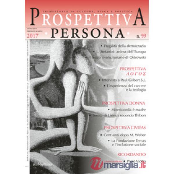 Prospettiva persona. Trimestrale di cultura, etica e politica (2017). Vol. 99