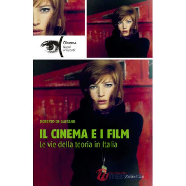 Cinema e i film. Le vie della teoria in Italia (Il)