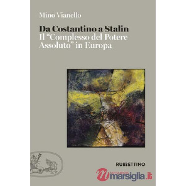 Da Costantino a Stalin. Il «complesso del potere assoluto» in Europa