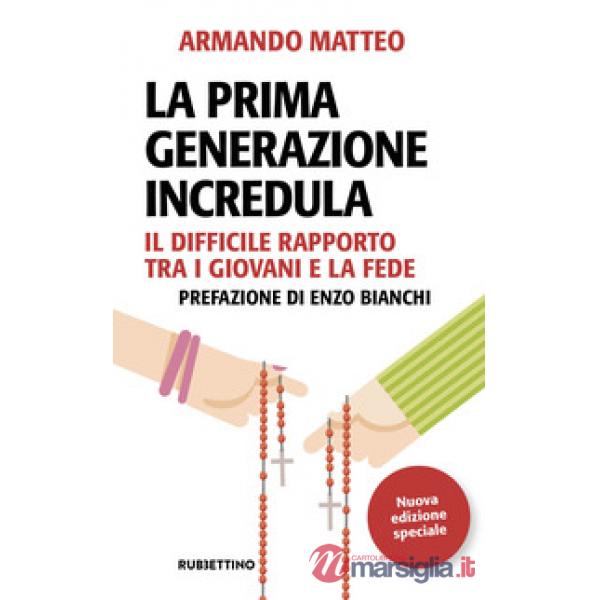 Prima generazione incredula. Il difficile rapporto tra i giovani e la fede. Nuova ediz. (La)