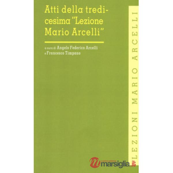 Atti della tredicesima «Lezione Mario Arcelli». (Piacenza, 12 aprile 2017)