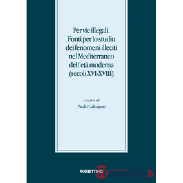 Per vie illegali. Fonti per lo studio dei fenomeni illeciti nel Mediterraneo del
