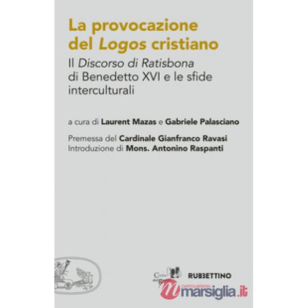 Provocazione del logos cristiano. Il «Discorso di Ratisbona» di Benedetto XVI e le sfide interculturali (La)