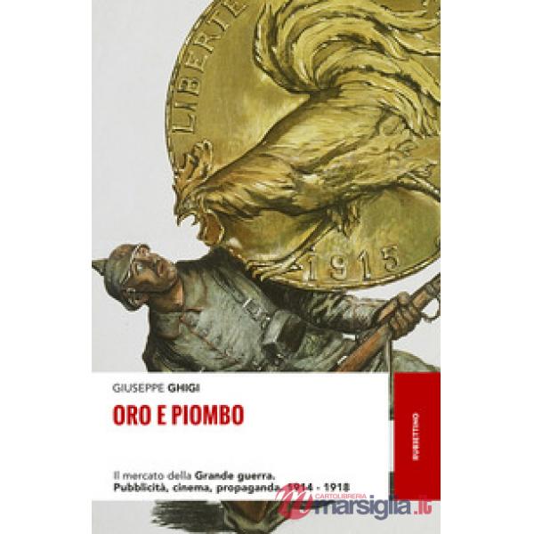 Oro e piombo. Il mercato della grande guerra. Pubblicità, cinema, propaganda. 19
