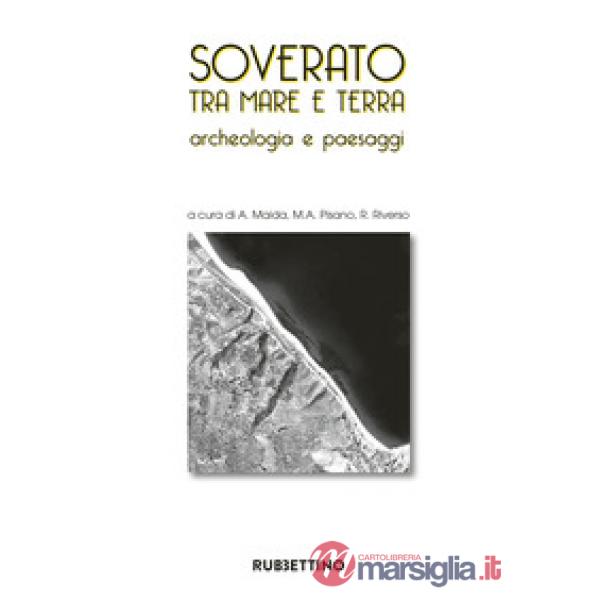 Soverato tra mare e terra. Archeologia e paesaggi. Ediz. illustrata