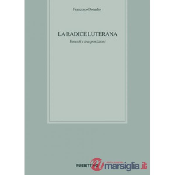 Radice luterana. Innesti e trasposizioni (La)