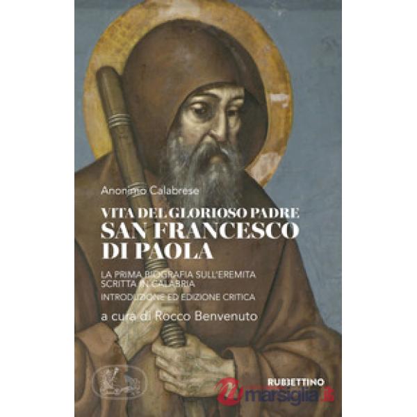 Vita del glorioso padre san Francesco di Paola. La prima biografia sull'Eremita scritta in Calabria