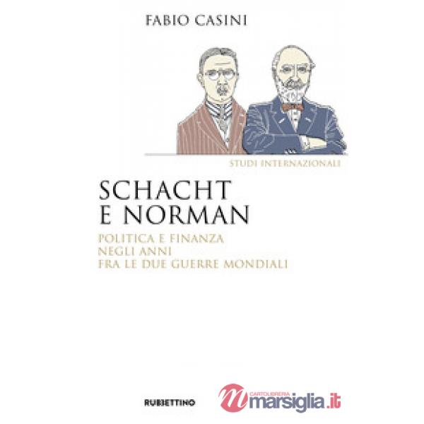 Schacht e Norman. Politica e finanza negli anni fra le due guerre mondiali