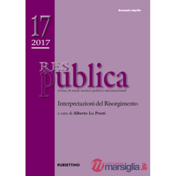Res publica (2017). Vol. 17: Interpretazioni del Risorgimento (Gennaio-Aprile)