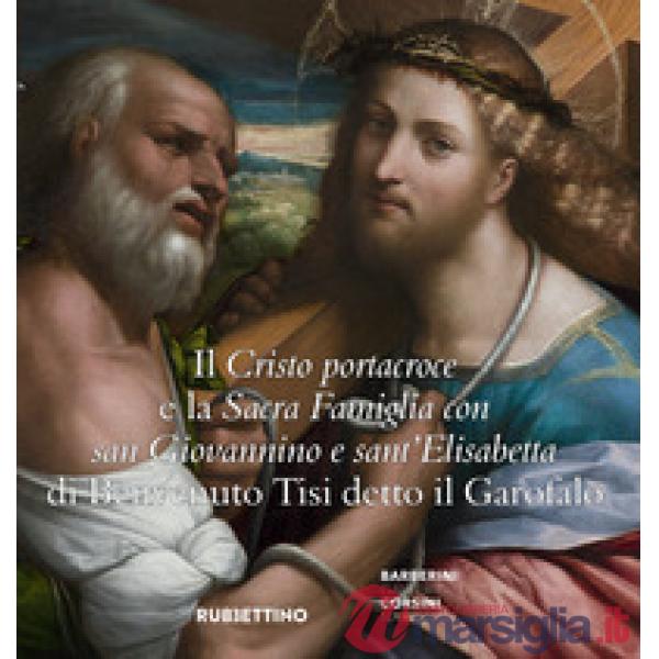 Cristo portacroce e la Sacra Famiglia con San Giovannino e sant'Elisabetta di Benvenuto Tisi detto il Garofalo (Il)