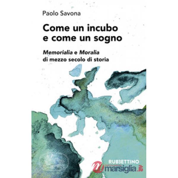 Come un incubo e come un sogno. Memorialia e moralia di mezzo secolo di storia