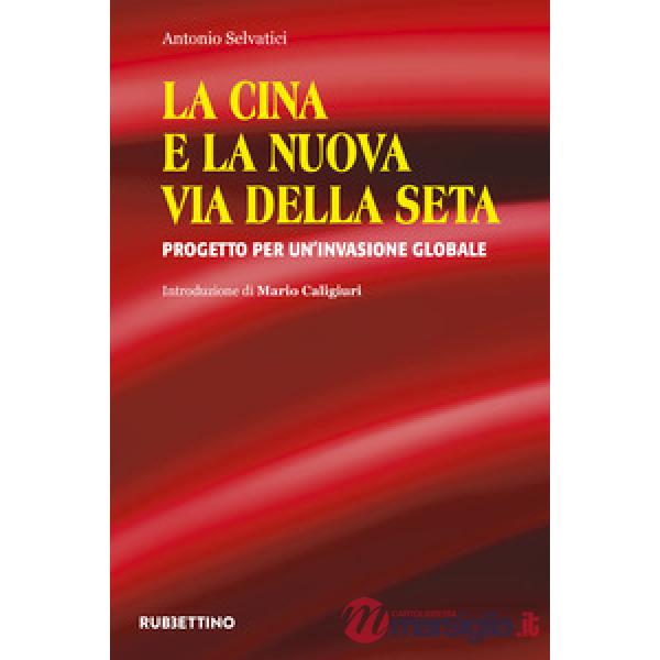 Cina e la nuova via della seta. Progetto per un'invasione globale (La)