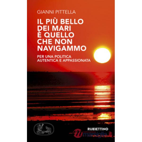 Più bello dei mari è quello che non navigammo. Per una politica autentica e appa