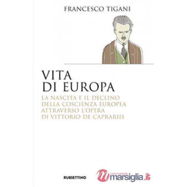 Vita di Europa. La nascita e il declino della coscienza europea attraverso l'opera di Vittorio de Caprariis