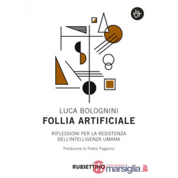 Follia artificiale. Riflessioni per la resistenza dell'intelligenza umana