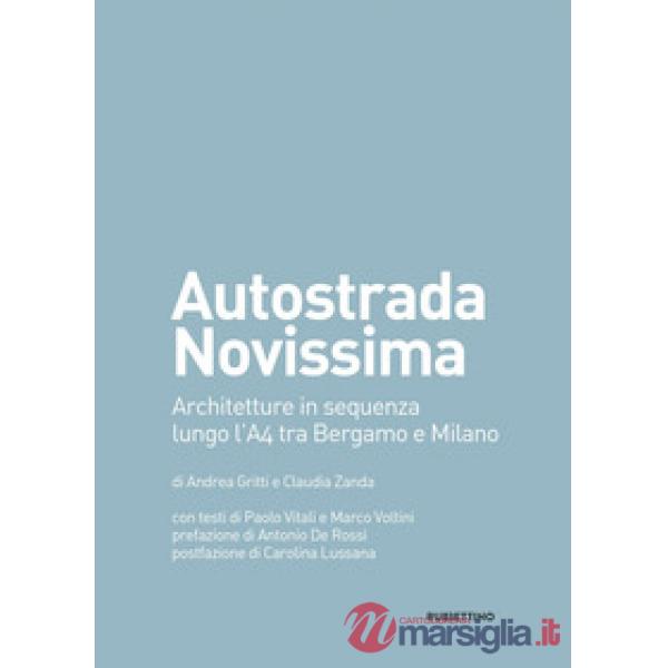 Autostrada Novissima. Architetture in sequenza lungo l'A4 tra Bergamo e Milano