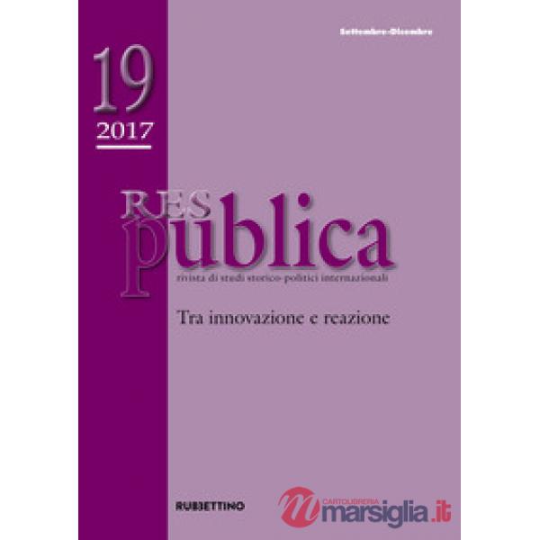 Res publica (2017). Vol. 19: Tra innovazione e reazione (Settembre-Dicembre)