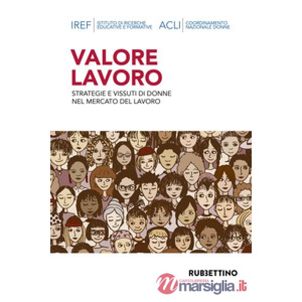 Valore lavoro. Strategie e vissute di donne nel mercato del lavoro