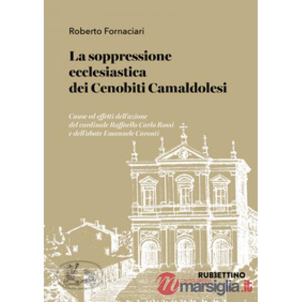 Soppressione ecclesiastica dei Cenobiti Camaldolesi. Cause ed effetti dell'azion