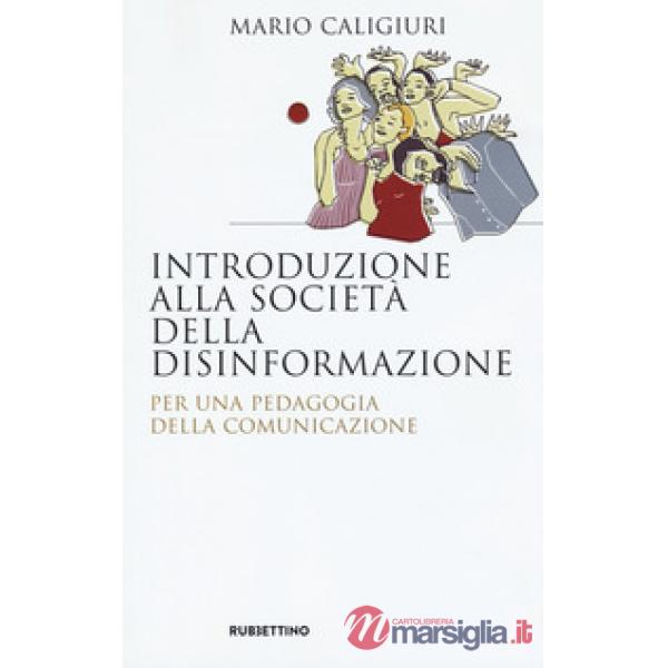 Introduzione alla società della disinformazione. Per una pedagogia della comunic