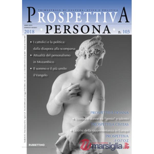 Prospettiva persona. Trimestrale di cultura, etica e politica (2018). Vol. 103: 