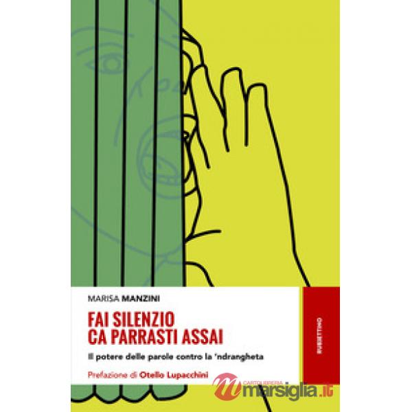Fai silenzio ca parrasti assai. Il potere delle parole contro la 'ndrangheta