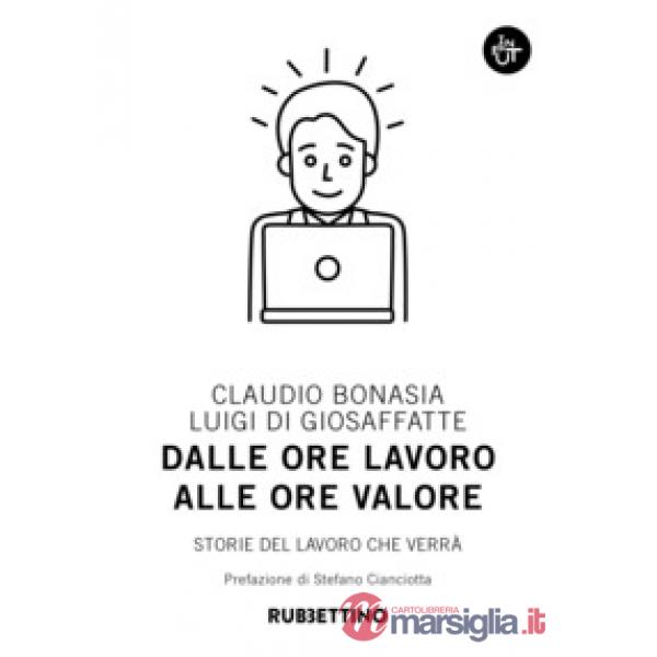 Dalle ore lavoro alle ore valore. Storie del lavoro che verrà