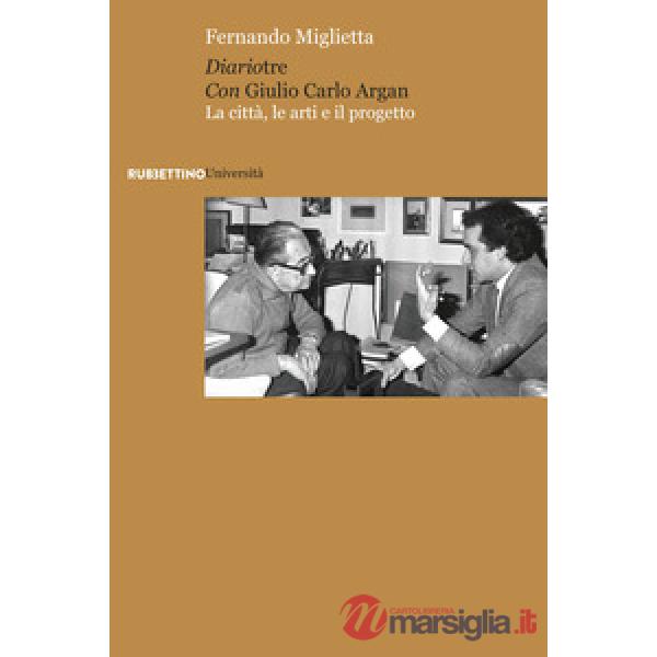 Diariotre con Giulio Carlo Argan. La città, le arti e il progetto