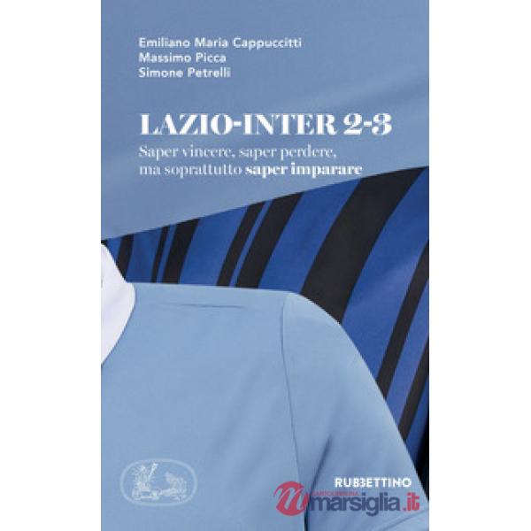 Lazio-Inter 2-3. Saper vincere, saper perdere, ma soprattutto saper imparare