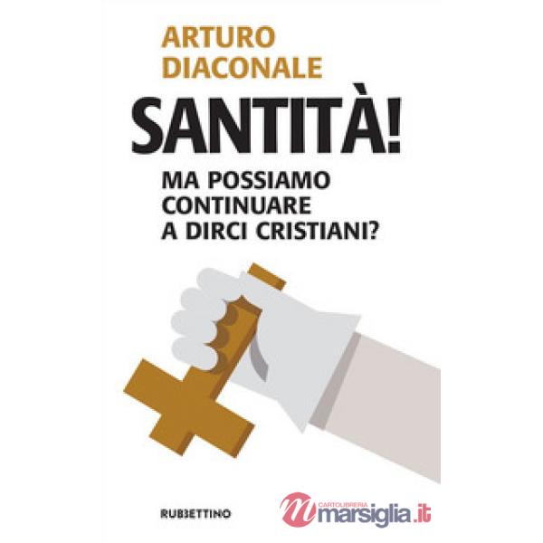 Santità! Ma possiamo continuare a dirci cristiani?