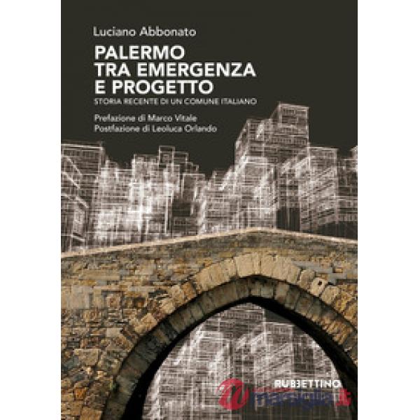 Palermo tra emergenza e progetto. Storia recente di un comune italiano
