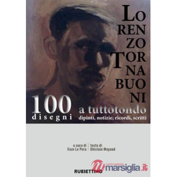 Lorenzo Tornabuoni a tutto tondo, dipinti, notizie, ricordi, scritti. 100 disegn