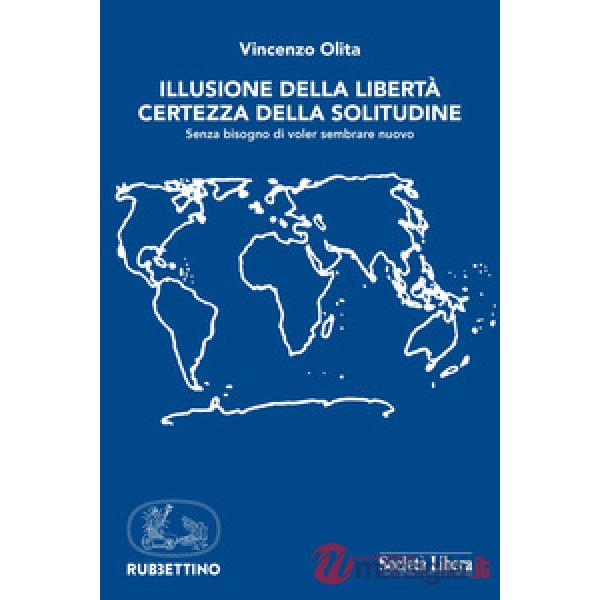 Illusione della libertà, certezza della solitudine. Senza bisogno di voler sembr