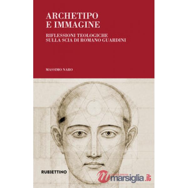 Archetipo e immagine. Riflessioni teologiche sulla scia di Romano Guardini