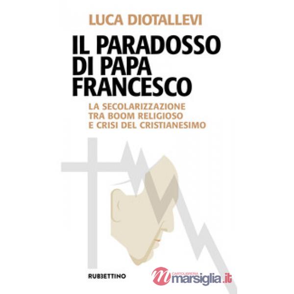 Paradosso di papa Francesco. La secolarizzazione tra boom religioso e crisi del