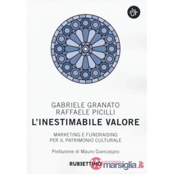 Inestimabile valore. Marketing e fundraising per il patrimonio culturale (L')