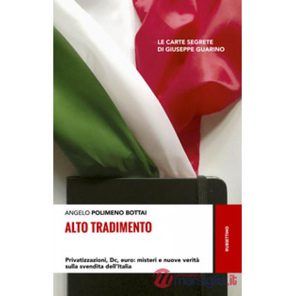 Alto tradimento. Privatizzazioni, Dc, euro: misteri e nuove verità sulla svendit