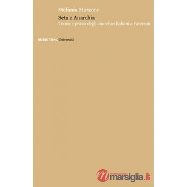 Seta e anarchia. Teorie e prassi degli anarchici italiani a Paterson