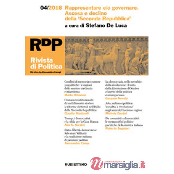 Rivista di politica (2018). Vol. 4: Rappresentare e/o governare. Ascesa e declino della Seconda Repubblica