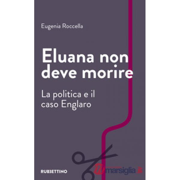 Eluana non deve morire. La politica e il caso Englaro