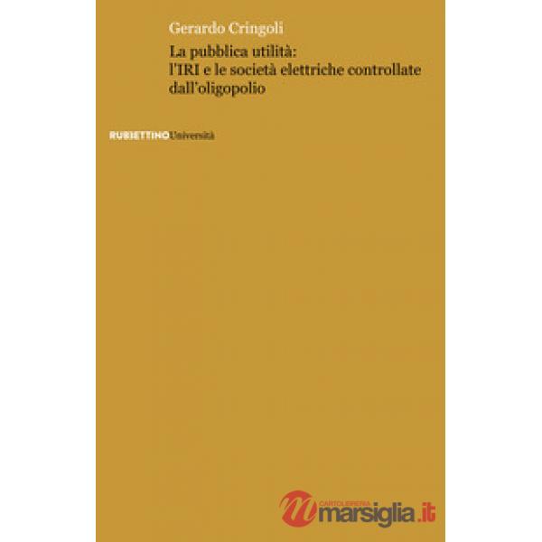 Pubblica utilità: l'IRI e le società elettriche controllate dall'oligopolio (La)
