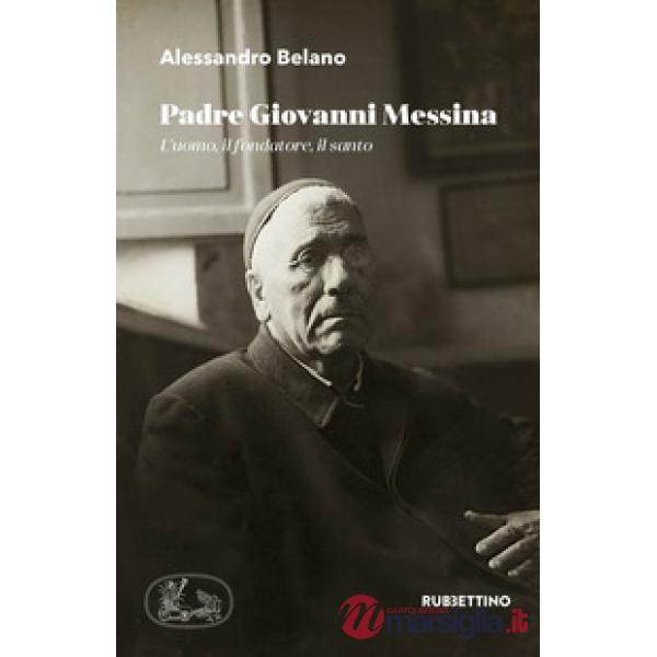 Padre Giovanni Messina. L'uomo, il fondatore, il santo