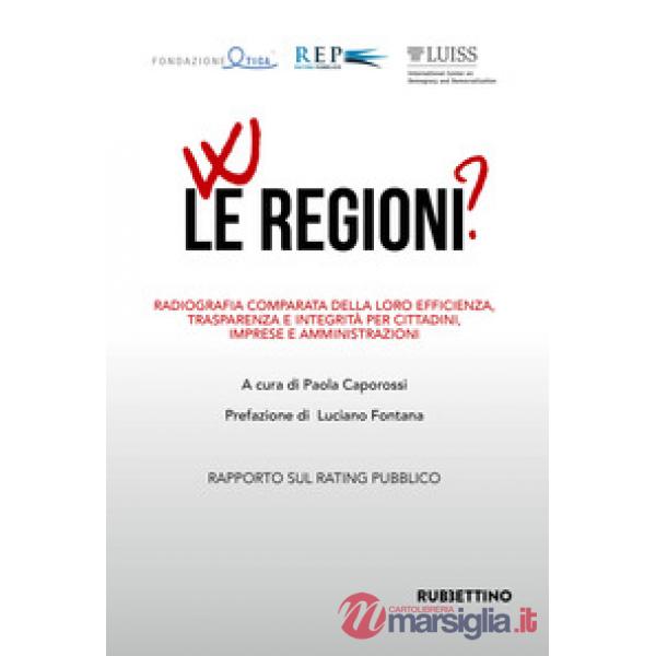 W le regioni? Radiografia comparata della loro efficienza, trasparenza e integri